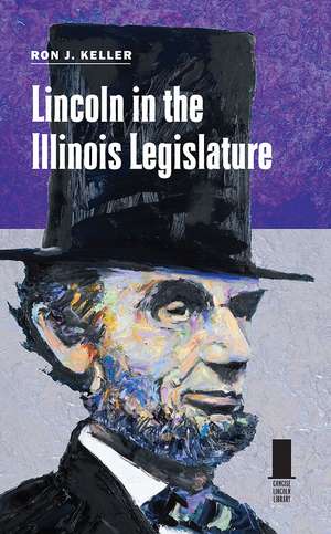 Lincoln in the Illinois Legislature de Ron J. Keller