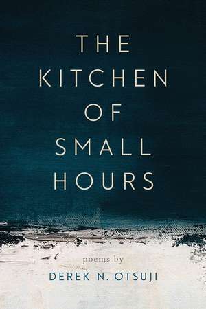 The Kitchen of Small Hours de Derek N. Otsuji