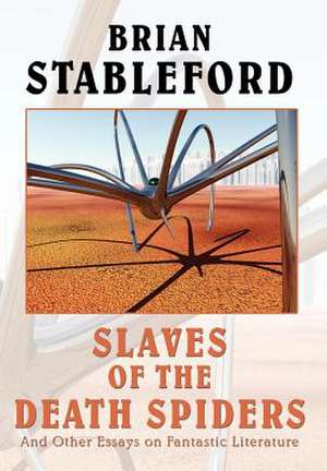 Slaves of the Death Spiders and Other Essays on Fantastic Literature de Brian M. Stableford