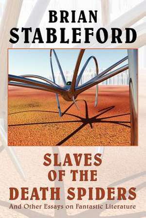 Slaves of the Death Spiders and Other Essays on Fantastic Literature de Brian M. Stableford