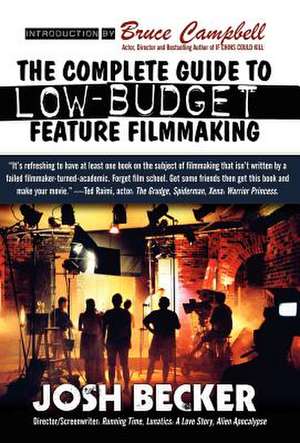 The Complete Guide to Low-Budget Feature Filmmaking de Josh Becker