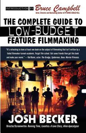 The Complete Guide to Low-Budget Feature Filmmaking de Josh Becker