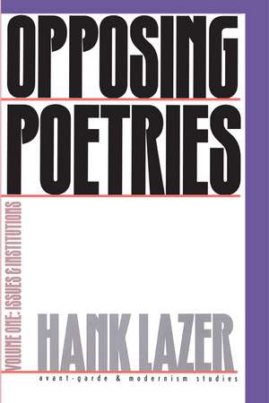 Opposing Poetries: Part One: Issues and Institutions de Hank Lazer