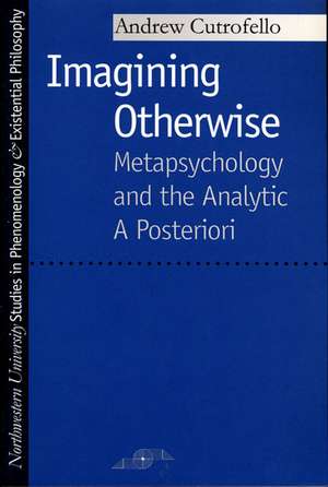 Imagining Otherwise: Metapsychology and the Analytic A Posteriori de Andrew Cutrofello