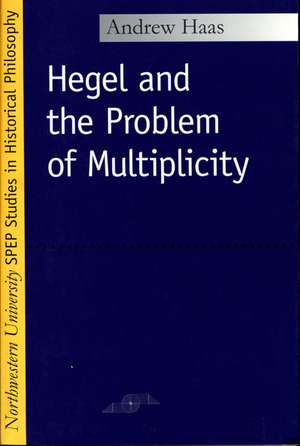 Hegel and the Problem of Multiplicity de Andrew Haas