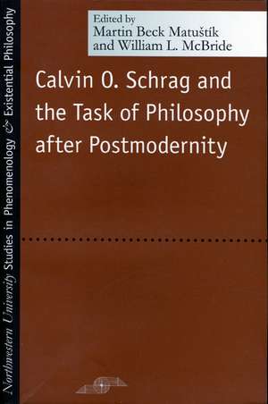 Calvin O. Schrag and the Task of Philosophy After Postmodernity de Martin Joseph Matustik