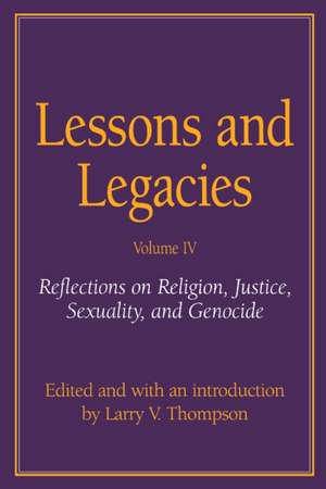 Lessons and Legacies IV: Reflections on Religion, Justice, Sexuality, and Genocide de Larry V. Thompson