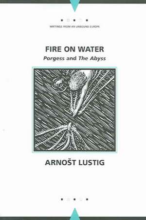 Fire on Water: Porgess and The Abyss de Arnost Lustig