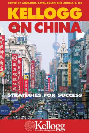 Kellogg on China: Strategies for Success de Anuradha Dayal-Gulati