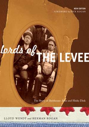 Lords of the Levee: The Story of Bathhouse John and Hinky Dink de Lloyd Wendt