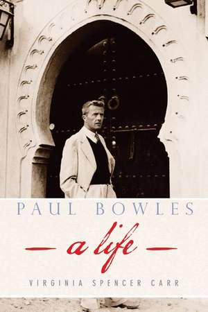 Paul Bowles: A Life de Virginia Spencer Carr