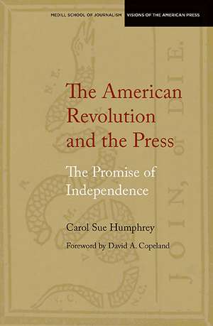 The American Revolution and the Press: The Promise of Independence de Carol Sue Humphrey