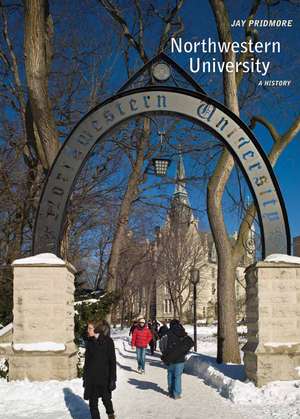 Northwestern University: A History de Jay Pridmore