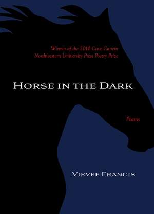 Horse in the Dark: Poems de Vievee Francis