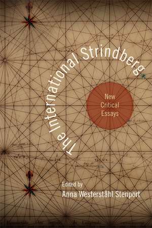 The International Strindberg: New Critical Essays de Anna Westerståhl Stenport