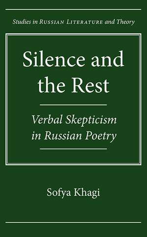 Silence and the Rest: Verbal Skepticism in Russian Poetry de Sofya Khagi