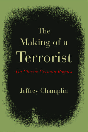 The Making of a Terrorist: On Classic German Rogues de Jeffrey Champlin