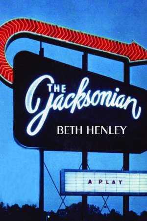 The Jacksonian: A Play de Beth Henley