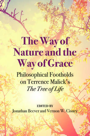 The Way of Nature and the Way of Grace: Philosophical Footholds on Terrence Malick's "The Tree of Life" de Vernon W. Cisney