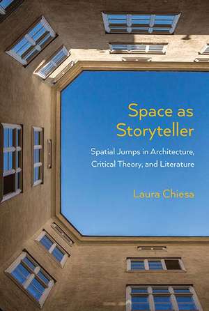 Space as Storyteller: Spatial Jumps in Architecture, Critical Theory, and Literature de Laura Chiesa