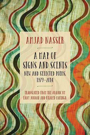 A Map of Signs and Scents: New and Selected Poems, 1979–2014 de Amjad Nasser