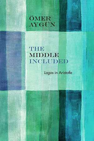 The Middle Included: Logos in Aristotle de Ömer Aygün