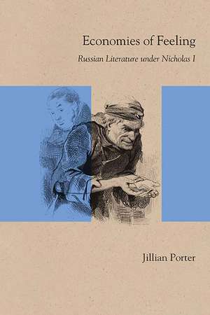 Economies of Feeling: Russian Literature under Nicholas I de Jillian Porter