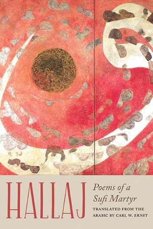 Hallaj: Poems of a Sufi Martyr de Husayn ibn Mansur Hallaj