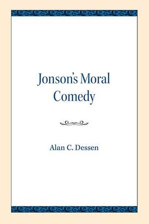 Jonson's Moral Comedy de Alan C. Dessen