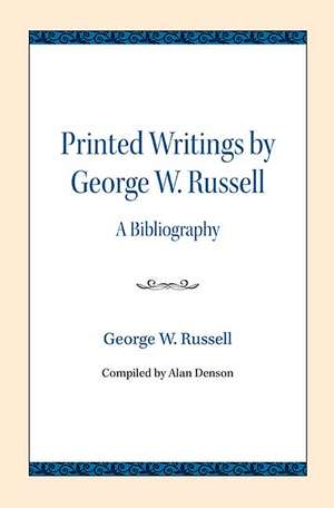 Printed Writings by George W. Russell: A Bibliography de George W. Russell