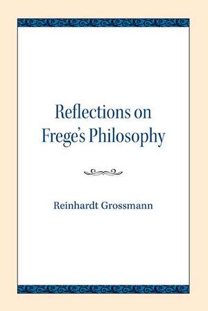 Reflections on Frege's Philosophy de Reinhardt Grossmann