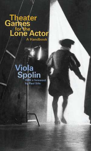 Theater Games for the Lone Actor: A Handbook de Viola Spolin