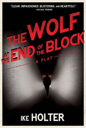 The Wolf at the End of the Block: A Play de Ike Holter