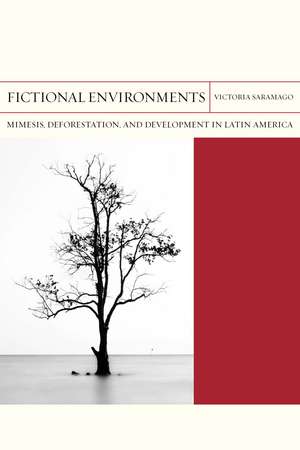 Fictional Environments: Mimesis, Deforestation, and Development in Latin America de Victoria Saramago