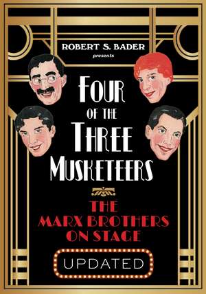 Four of the Three Musketeers: The Marx Brothers on Stage de Robert S. Bader