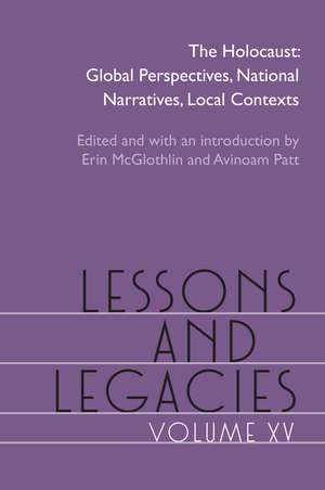 Lessons and Legacies XV: The Holocaust; Global Perspectives, National Narratives, Local Contexts de Erin McGlothlin