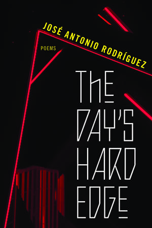 The Day's Hard Edge: Poems de José Antonio Rodríguez