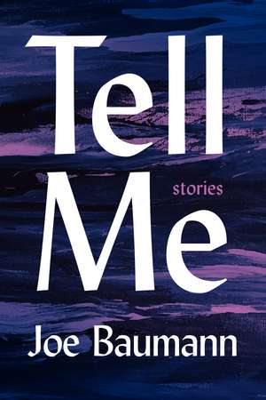 Tell Me: Stories de Joe Baumann