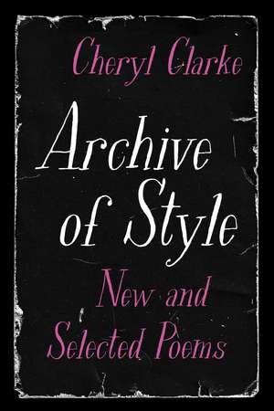 Archive of Style: New and Selected Poems de Cheryl Clarke