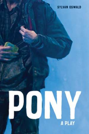 Pony: A Play de Sylvan Oswald