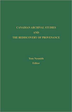 Canadian Archival Studies and the Rediscovery of Provenance de Tom Nesmith