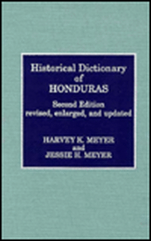 Historical Dictionary of Honduras de Harvey K. Meyer