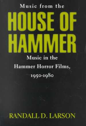 Music from the House of Hammer de Randall D. Larson