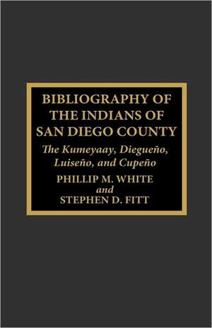 Bibliography of the Indians of San Diego County de Phillip M. White