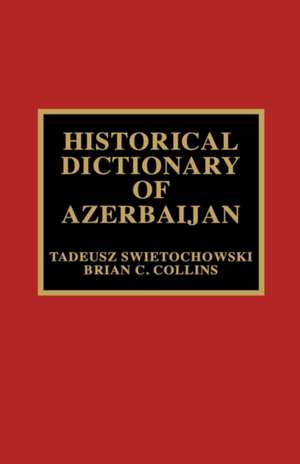 Historical Dictionary of Azerbaijan de Tadeusz Swietochowski