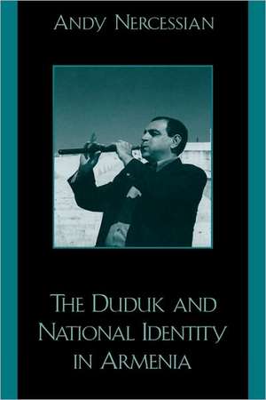 The Duduk and National Identity in Armenia de Andy Nercessian