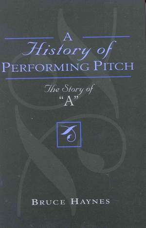 A History of Performing Pitch de Bruce Haynes