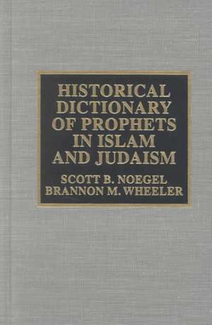 Historical Dictionary of Prophets in Islam and Judaism de Scott B. Noegel