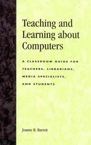 Teaching and Learning about Computers de Joanne R. Barrett