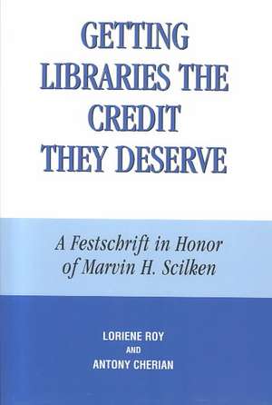 Getting Libraries the Credit They Deserve de Loriene Roy